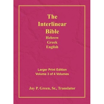 Interlinear Hebrew Greek English Bible-PR-FL/OE/KJV Large Print Volume 3, Jay Patrick Sr. Green (Translator) Interlinear Hebrew Greek English Bible-PR-FL/OE/KJV Large Print Volume 3, Jay Patrick Sr. Green (Translator)