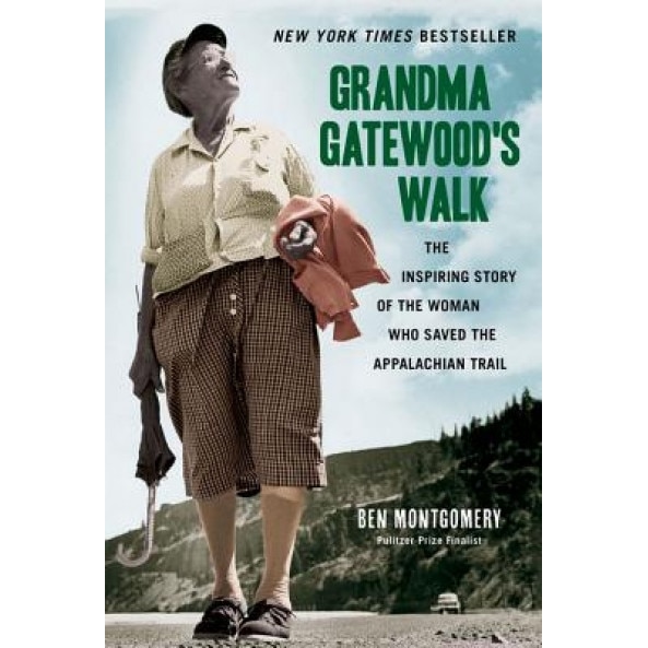Grandma Gatewood's Walk: The Inspiring Story of the Woman Who Saved the Appalachian Trail, Ben Montgomery (Author)