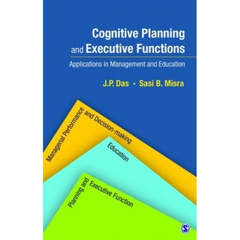Cognitive Planning and Executive Functions: Applications in Management and Education, J. P. Das (Author) Cognitive Planning and Executive Functions: Applications in Management and Education, J. P. Das (Author)