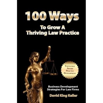 100 Ways to Grow a Thriving Law Practice: Business Development Strategies to Grow Law Firm Revenue - MR David King Keller (Author) 100 Ways to Grow a Thriving Law Practice: Business Development Strategies to Grow Law Firm Revenue - MR David King Keller (Author)