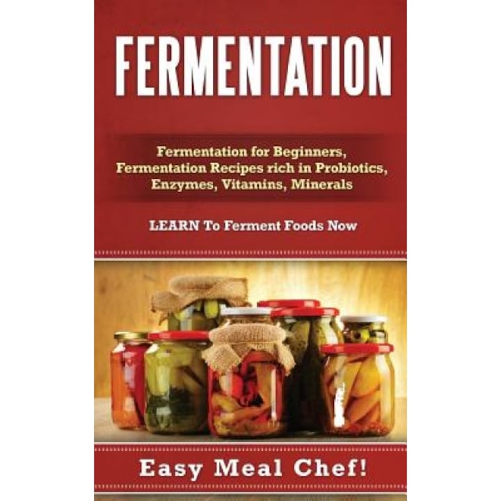 Fermentation: Fermentation for Beginners, Fermentation Recipes Rich in Probiotics, Enzymes, Vitamins, Minerals - Learn to Ferment Fo, Julie Eldred (Author)