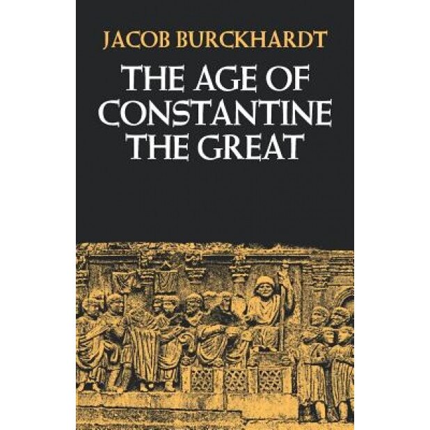 The Age of Constantine the Great, Jacob Burckhardt (Author)