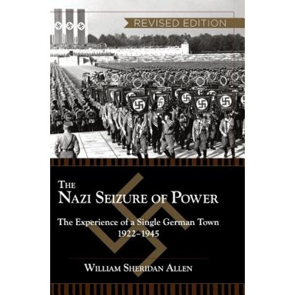 The Nazi Seizure of Power: The Experience of a Single German Town, 1922-1945, Revised Edition, William Sheridan Allen (Author)