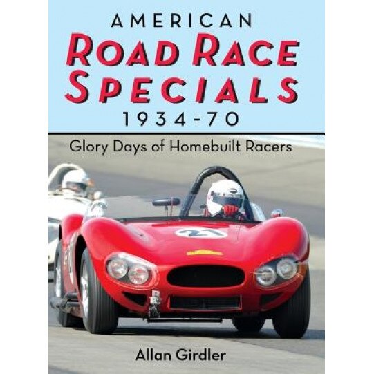 American Road Race Specials, 1934-70: Glory Days of Homebuilt Racers, Allan Girdler (Author)