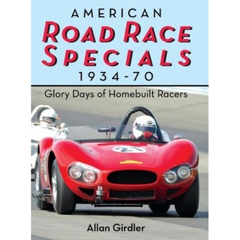 American Road Race Specials, 1934-70: Glory Days of Homebuilt Racers, Allan Girdler (Author) American Road Race Specials, 1934-70: Glory Days of Homebuilt Racers, Allan Girdler (Author)
