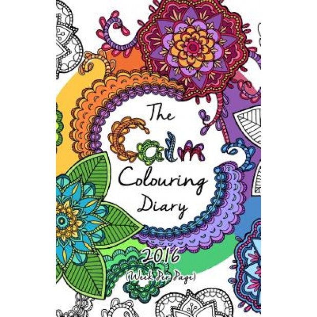 The 2016 Calm Colouring Diary (Week Per Page): Creative Art Therapy for Adults, Meg Cowley (Author)