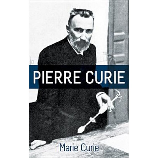 Pierre Curie: With Autobiographical Notes by Marie Curie, Marie Curie (Author)