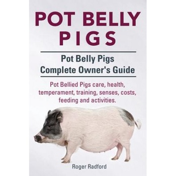 Pot Belly Pigs. Pot Belly Pigs Complete Owners Guide. Pot Bellied Pigs Care, Health, Temperament, Training, Senses, Costs, Feeding and Activities., Roger Radford (Author) Pot Belly Pigs. Pot Belly Pigs Complete Owners Guide. Pot Bellied Pigs Care, Health, Temperament, Training, Senses, Costs, Feeding and Activities., Roger Radford (Author)