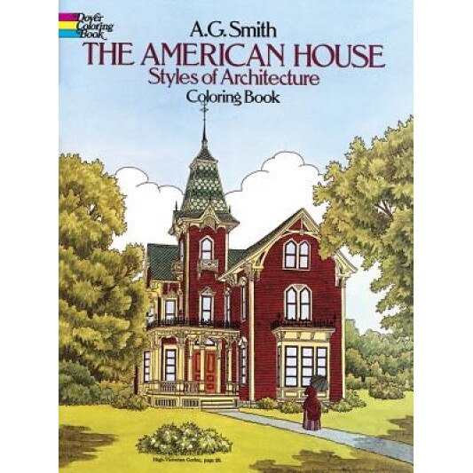 The American House Styles of Architecture Coloring Book, Albert Gary Smith, A. G. Smith