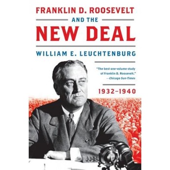 Franklin D. Roosevelt and the New Deal: 1932-1940, William E. Leuchtenburg Franklin D. Roosevelt and the New Deal: 1932-1940, William E. Leuchtenburg