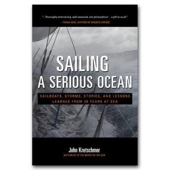 Sailing a Serious Ocean: Sailboats, Storms, Stories and Lessons Learned from 30 Years at Sea, John Kretschmer (Author) Sailing a Serious Ocean: Sailboats, Storms, Stories and Lessons Learned from 30 Years at Sea, John Kretschmer (Author)