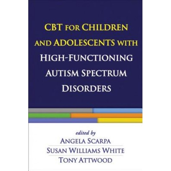 CBT for Children and Adolescents with High-Functioning Autism Spectrum Disorders - Angela Scarpa (Editor)