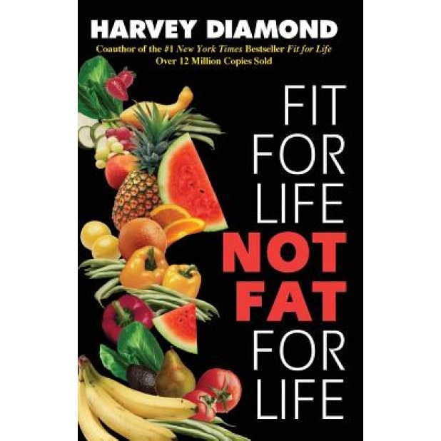 Fit for Life: Not Fat for Life, Harvey Diamond