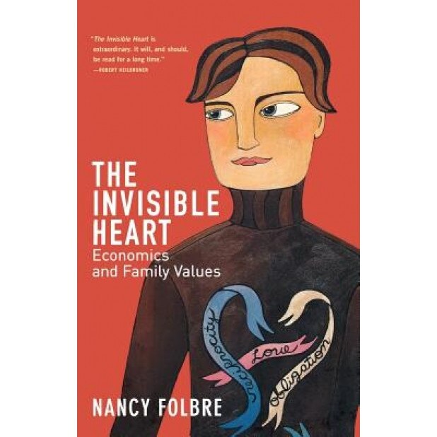 Invisible Heart: Economics and Family Values, Nancy Folbre (Author)