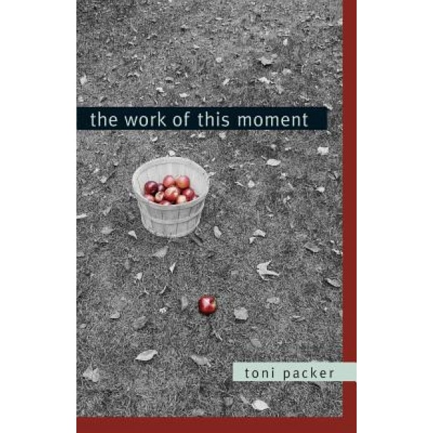 The Work of This Moment, Toni Packer (Author)