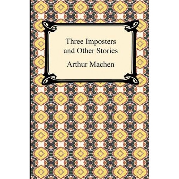 Three Imposters and Other Stories, Arthur Machen (Author)