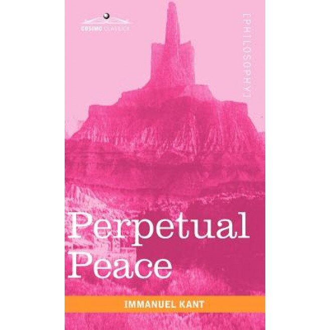 Perpetual Peace: A Philosophical Essay, Immanuel Kant (Author)