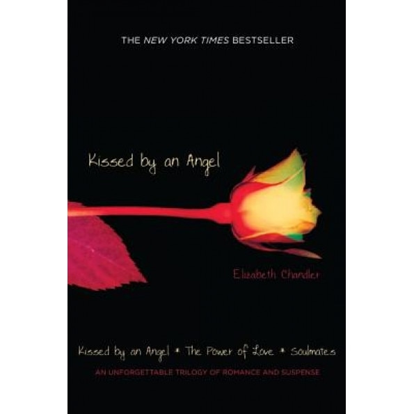 Kissed by an Angel: Kissed by an Angel/The Power of Love/Soulmates, Elizabeth Chandler