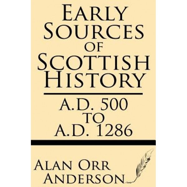 Early Sources of Scottish History: A.D. 500 to 1286, Alan Orr Anderson (Author)