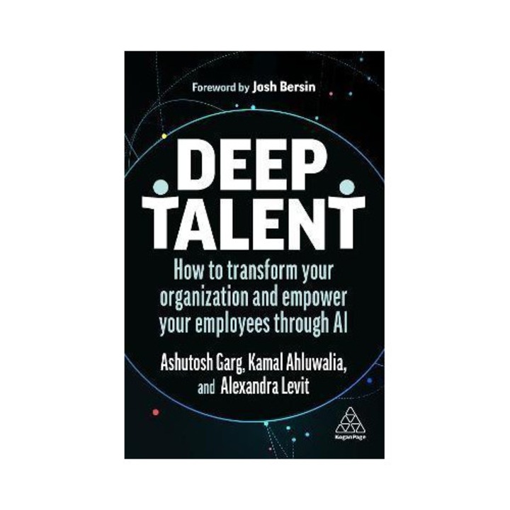 Deep Talent: How To Transform Your Organization And Empower Your Employees Through Ai - Alexandra Levit