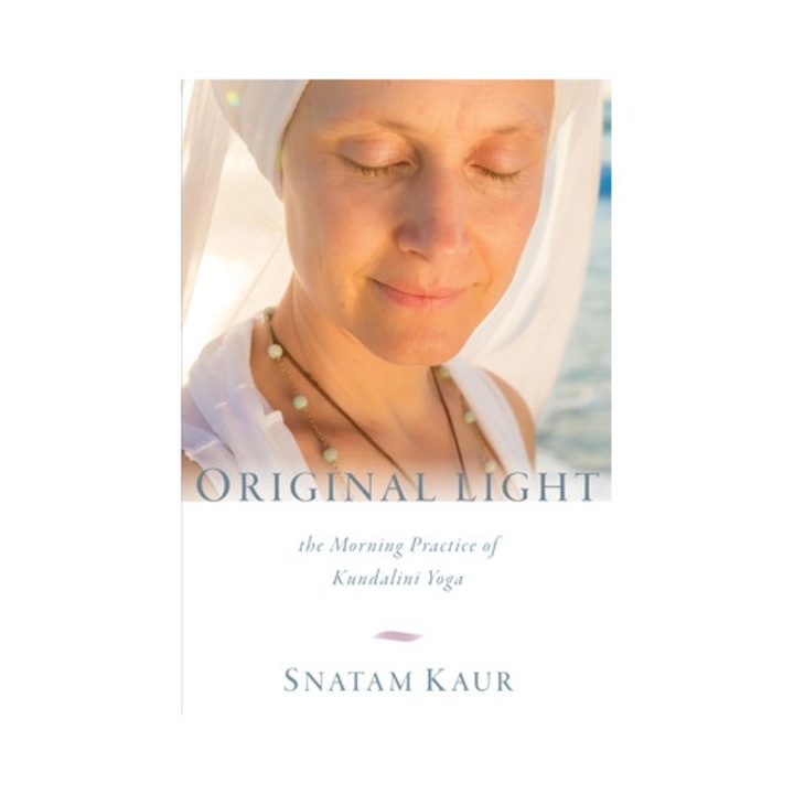 Original Light: The Morning Practice Of Kundalini Yoga - Snatam Kaur
