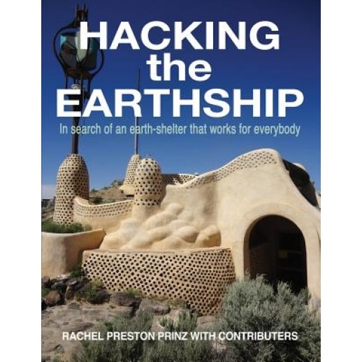 Hacking the Earthship: In Search of an Earth-Shelter That Works for Everybody, Rachel Preston Prinz (Author)