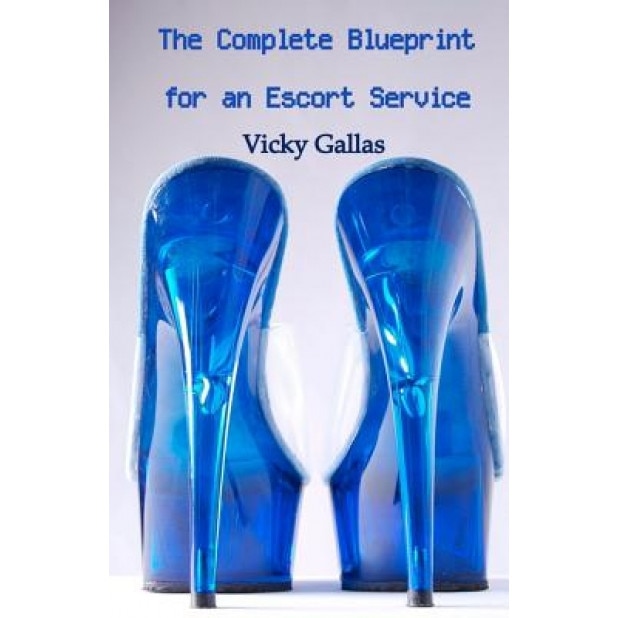 The Complete Blueprint for an Escort Service - Vicky Gallas (Author)