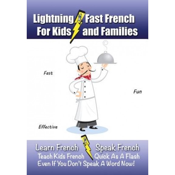 Lightning-Fast French - For Kids and Families: Learn French, Speak French, Teach Kids French - Quick as a Flash, Even If You Don't Speak a Word Now!, Carolyn Woods (Author)