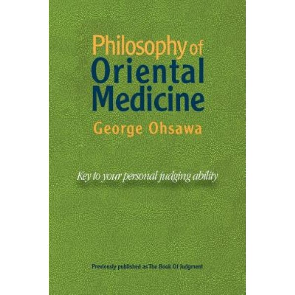 Philosophy of Oriental Medicine: Key to Your Personal Judging Ability - George Ohsawa (Author)