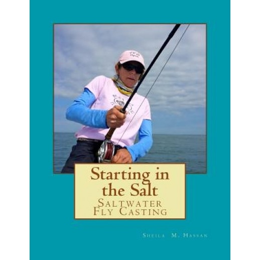 Starting in the Salt: Saltwater Fly Casting, Sheila M. Hassan (Author)
