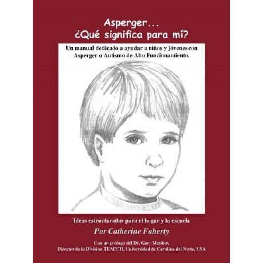 Asperger . . . Que Significa Para Mi?: Un Manual Dedicado a Ayudar a Ninos y Jovenes Con Asperger O Autismo de Alto Funcionamiento, Catherine Faherty (Author)