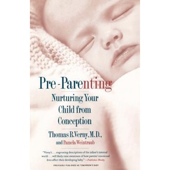Pre-Parenting: Nurturing Your Child from Conception, Thomas R. Verny (Author) Pre-Parenting: Nurturing Your Child from Conception, Thomas R. Verny (Author)