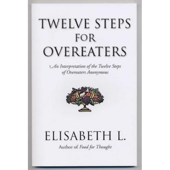 Twelve Steps for Overeaters Anonymous: An Interpretation of the Twelve Steps of Overeaters Anonymous, Elisabeth L, James Jennings