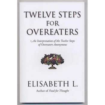 Twelve Steps for Overeaters Anonymous: An Interpretation of the Twelve Steps of Overeaters Anonymous, Elisabeth L, James Jennings Twelve Steps for Overeaters Anonymous: An Interpretation of the Twelve Steps of Overeaters Anonymous, Elisabeth L, James Jennings