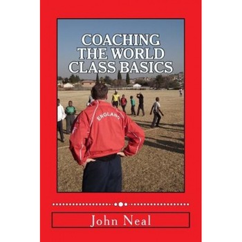 Coaching World Class Basics: A Practical Book for Anybody Who Wants to Be a Great Coach Based Upon Success in Sports, Business and the Military Plu - MR John R. Neal (Author) Coaching World Class Basics: A Practical Book for Anybody Who Wants to Be a Great Coach Based Upon Success in Sports, Business and the Military Plu - MR John R. Neal (Author)