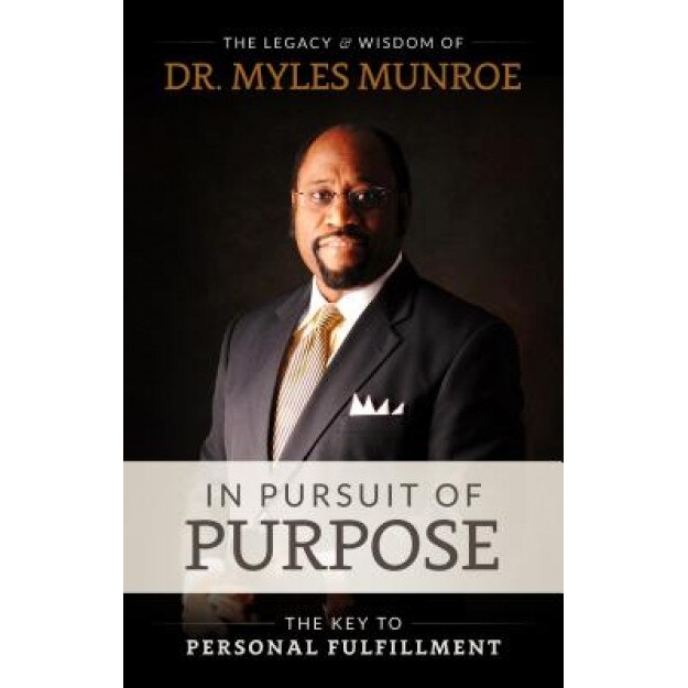 In Pursuit of Purpose, Myles Munroe