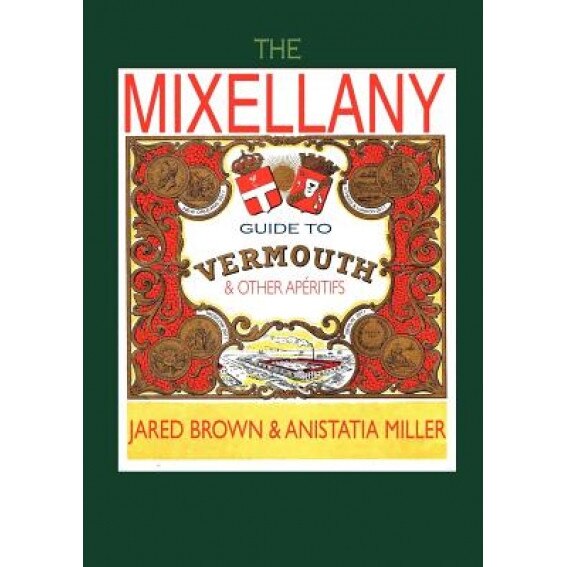 The Mixellany Guide to Vermouth & Other AP Ritifs, Jared McDaniel Brown (Author)