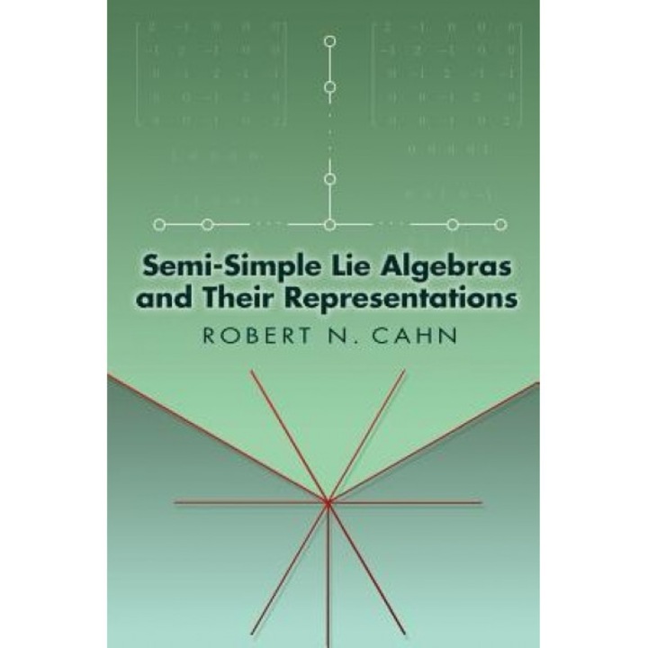 Semi-Simple Lie Algebras and Their Representations, Robert N. Cahn (Author)