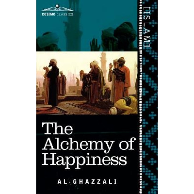 The Alchemy of Happiness, Al-Ghazzali (Author)