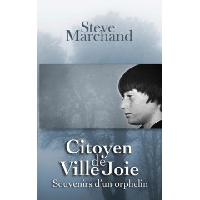 Citoyen de Ville Joie: Souvenirs D'Un Orphelin, Steve Marchand (Author)