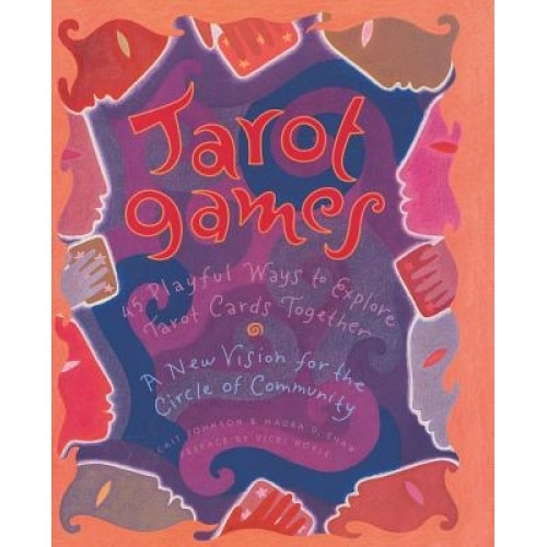 Tarot Games: 45 Playful Ways to Explore Tarot Cards Together; A New Vision for the Circle of Community - Cait Johnson (Author)