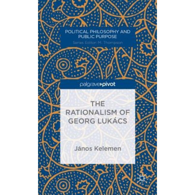 The Rationalism of Georg Lukacs, Janos Kelemen (Author)