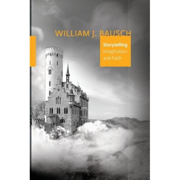 Storytelling: Imagination and Faith, William J. Bausch (Author)