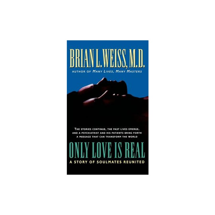 Only Love Is Real A Story of Soulmates Reunited, Brian L. Weiss