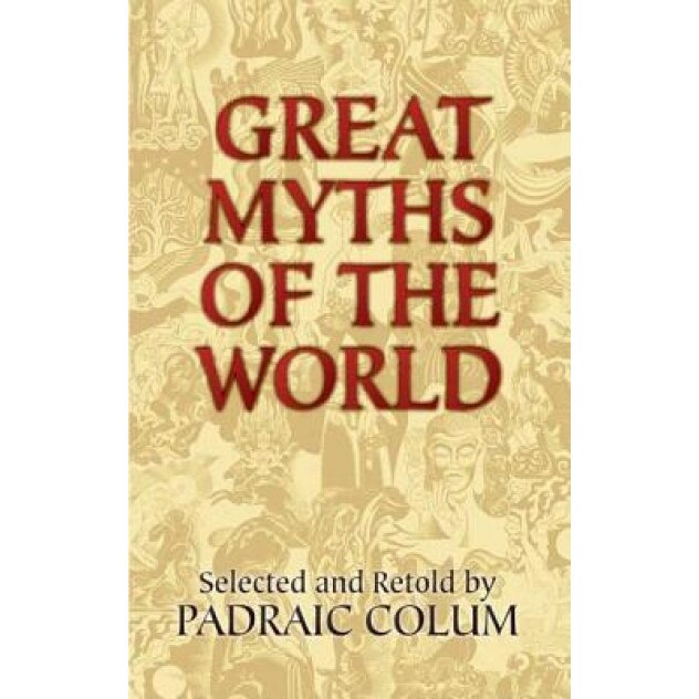 Great Myths of the World, Padraic Colum (Selected by)