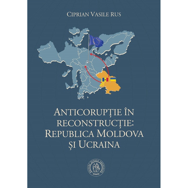 Anticoruptie In Reconstructie: Republica Moldova Si Ucraina - Ciprian Vasile Rus