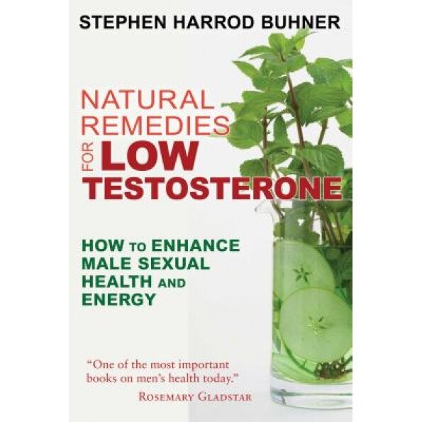 Natural Remedies for Low Testosterone: How to Enhance Male Sexual Health and Energy, Stephen Harrod Buhner (Author)