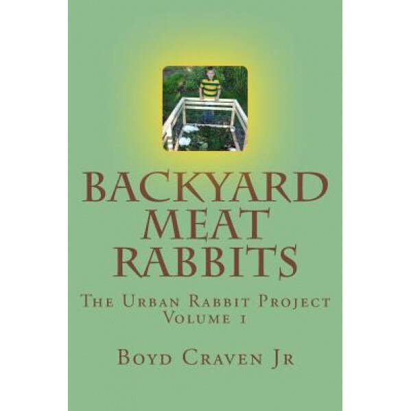 Backyard Meat Rabbits, Boyd Craven Jr (Author)