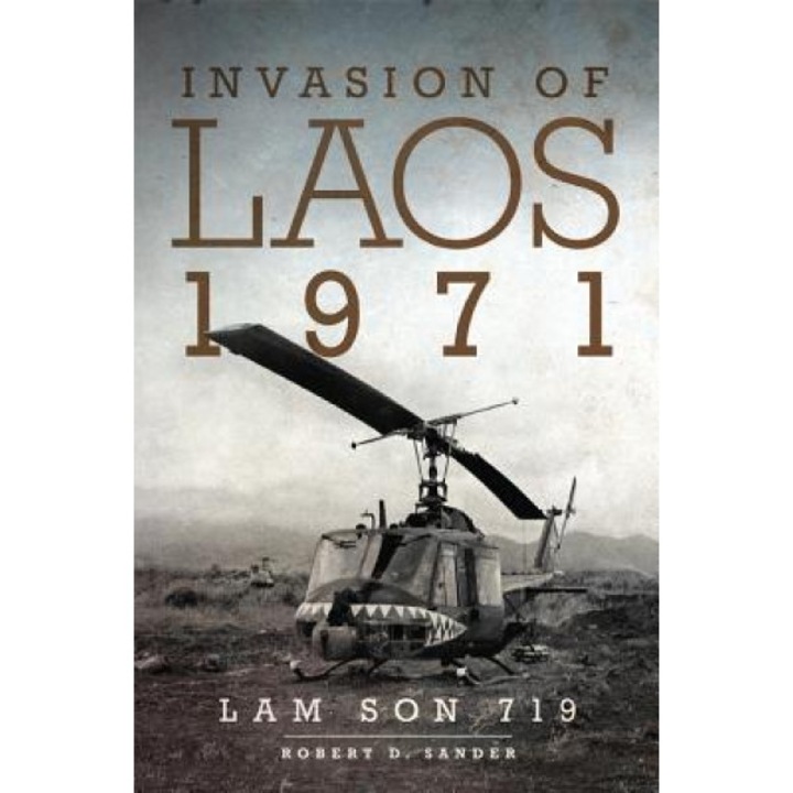 Invasion of Laos, 1971: Lam Son 719, Robert D. Sander (Author)