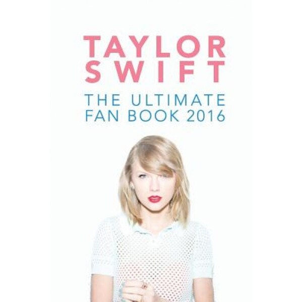Taylor Swift: The Ultimate Taylor Swift Fan Book 2016: Taylor Swift Facts, Quiz and Quotes, Jamie Anderson (Author)
